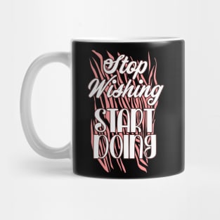 Stop wishing start doing Mug